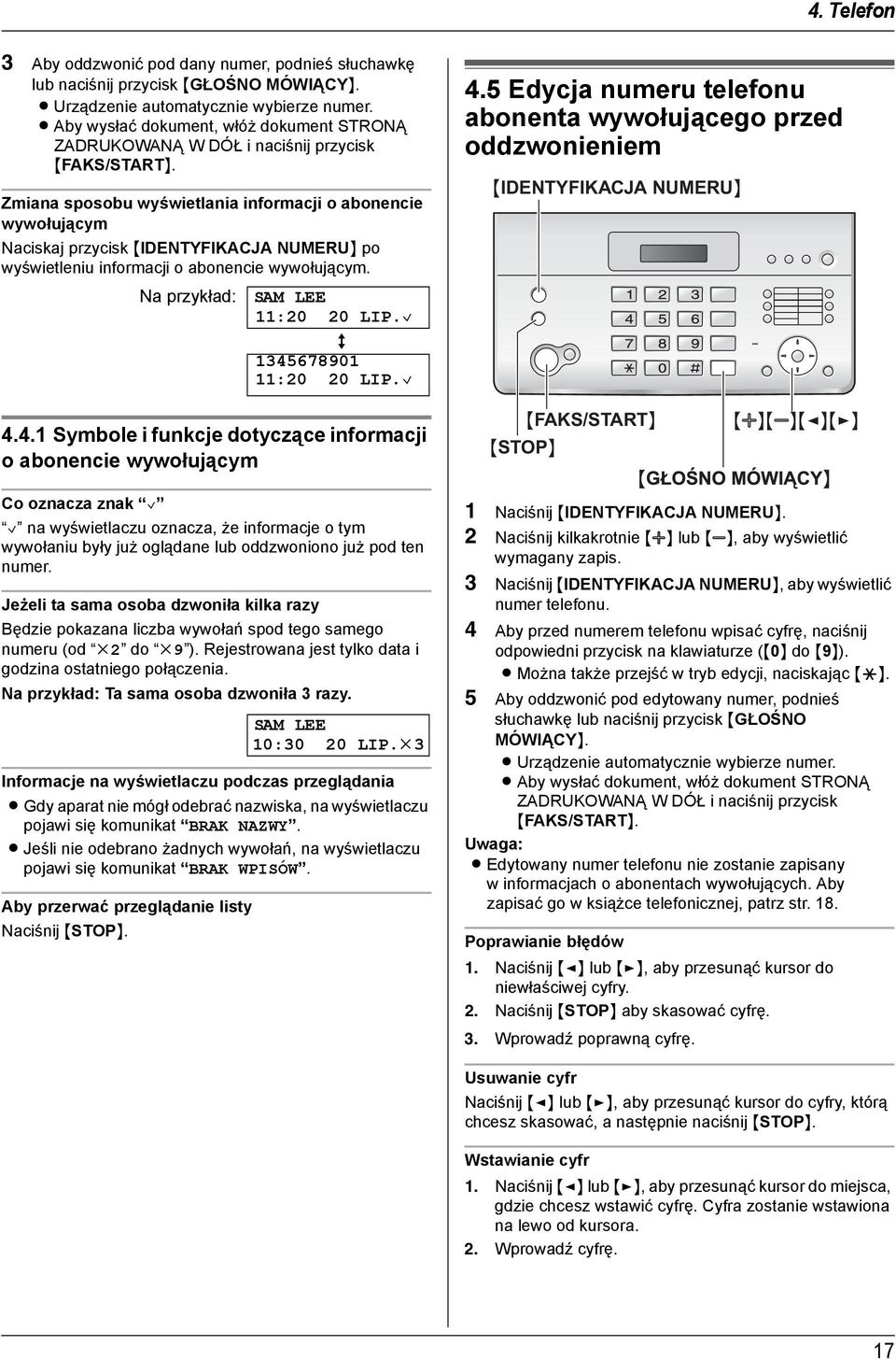 Zmiana sposobu wyświetlania informacji o abonencie wywołującym Naciskaj przycisk {IDENTYFIKACJA NUMERU} po wyświetleniu informacji o abonencie wywołującym. Na przykład: SAM LEE 11:20 20 LIP.