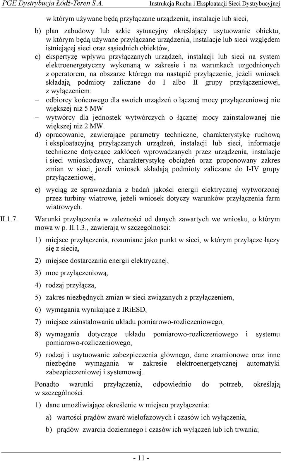 sieci względem istniejącej sieci oraz sąsiednich obiektów, c) ekspertyzę wpływu przyłączanych urządzeń, instalacji lub sieci na system elektroenergetyczny wykonaną w zakresie i na warunkach