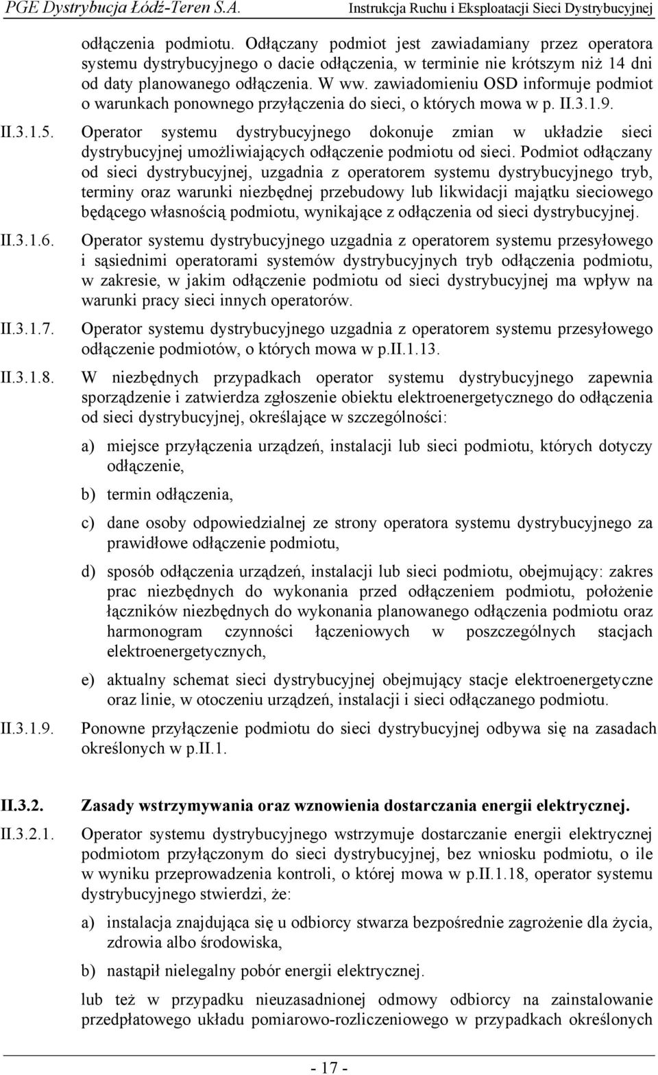 Operator systemu dystrybucyjnego dokonuje zmian w układzie sieci dystrybucyjnej umożliwiających odłączenie podmiotu od sieci.