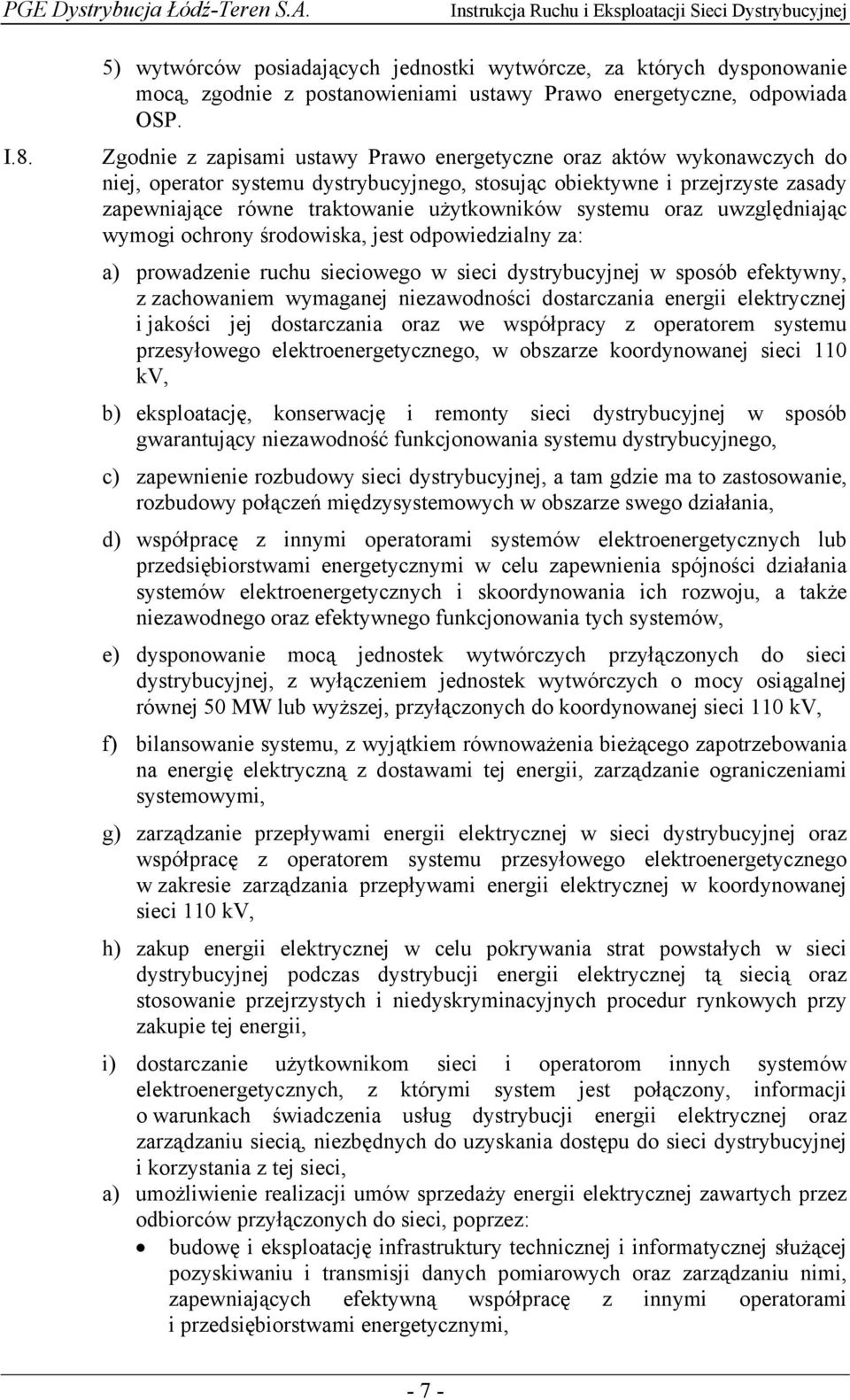 systemu oraz uwzględniając wymogi ochrony środowiska, jest odpowiedzialny za: a) prowadzenie ruchu sieciowego w sieci dystrybucyjnej w sposób efektywny, z zachowaniem wymaganej niezawodności