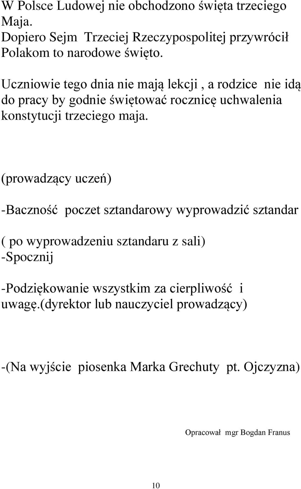 (prowadzący uczeń) -Baczność poczet sztandarowy wyprowadzić sztandar ( po wyprowadzeniu sztandaru z sali) -Spocznij -Podziękowanie