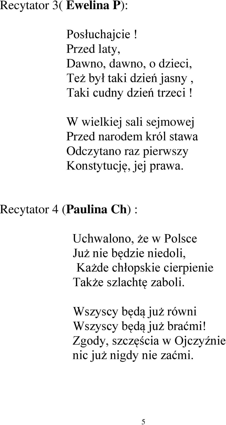 W wielkiej sali sejmowej Przed narodem król stawa Odczytano raz pierwszy Konstytucję, jej prawa.