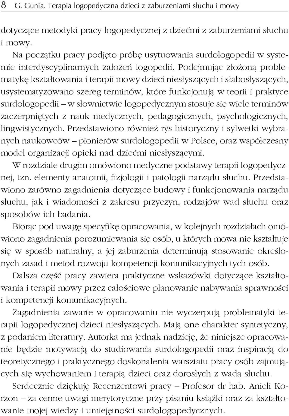 Podejmując zło oną problematykę kształtowania i terapii mowy dzieci niesłyszących i słabosłyszących, usystematyzowano szereg terminów, które funkcjonują w teorii i praktyce surdologopedii w