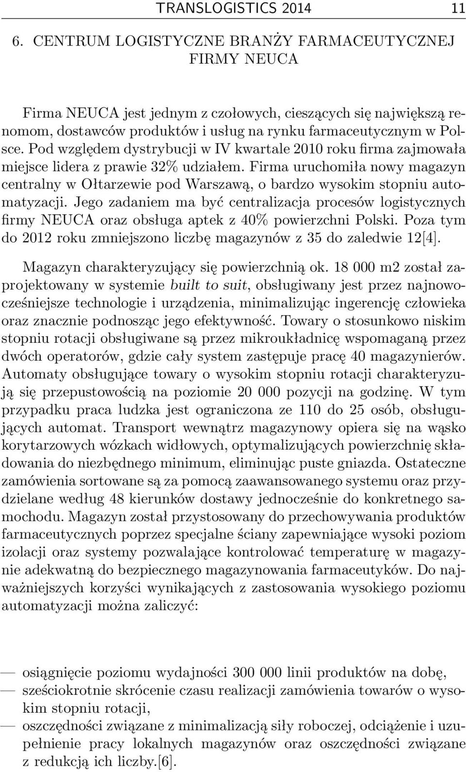 Pod względem dystrybucji w IV kwartale 2010 roku firma zajmowała miejsce lidera z prawie 32% udziałem.