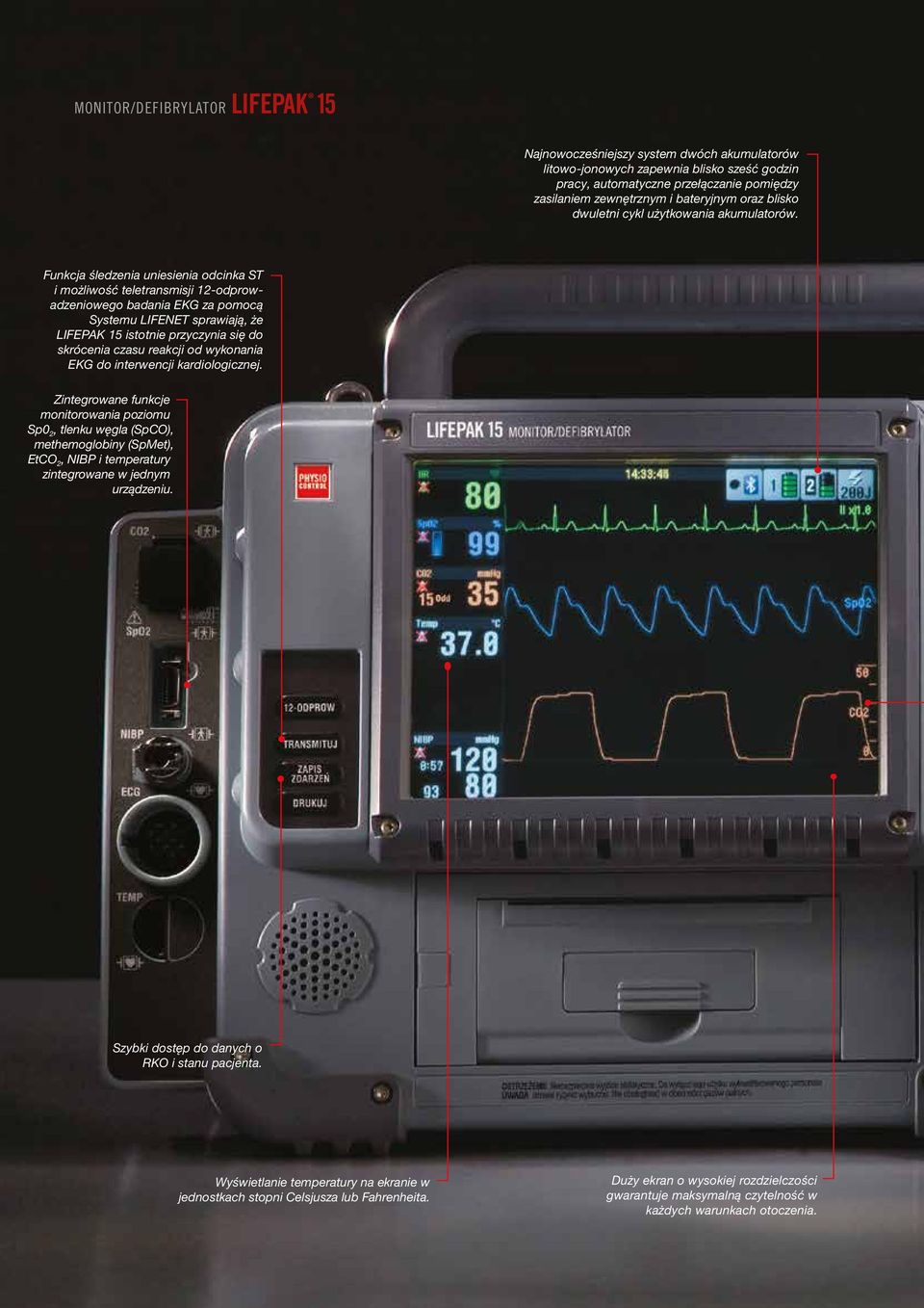 Funkcja śledzenia uniesienia odcinka ST i możliwość teletransmisji 12-odprowadzeniowego badania EKG za pomocą Systemu LIFENET sprawiają, że LIFEPAK 15 istotnie przyczynia się do skrócenia czasu