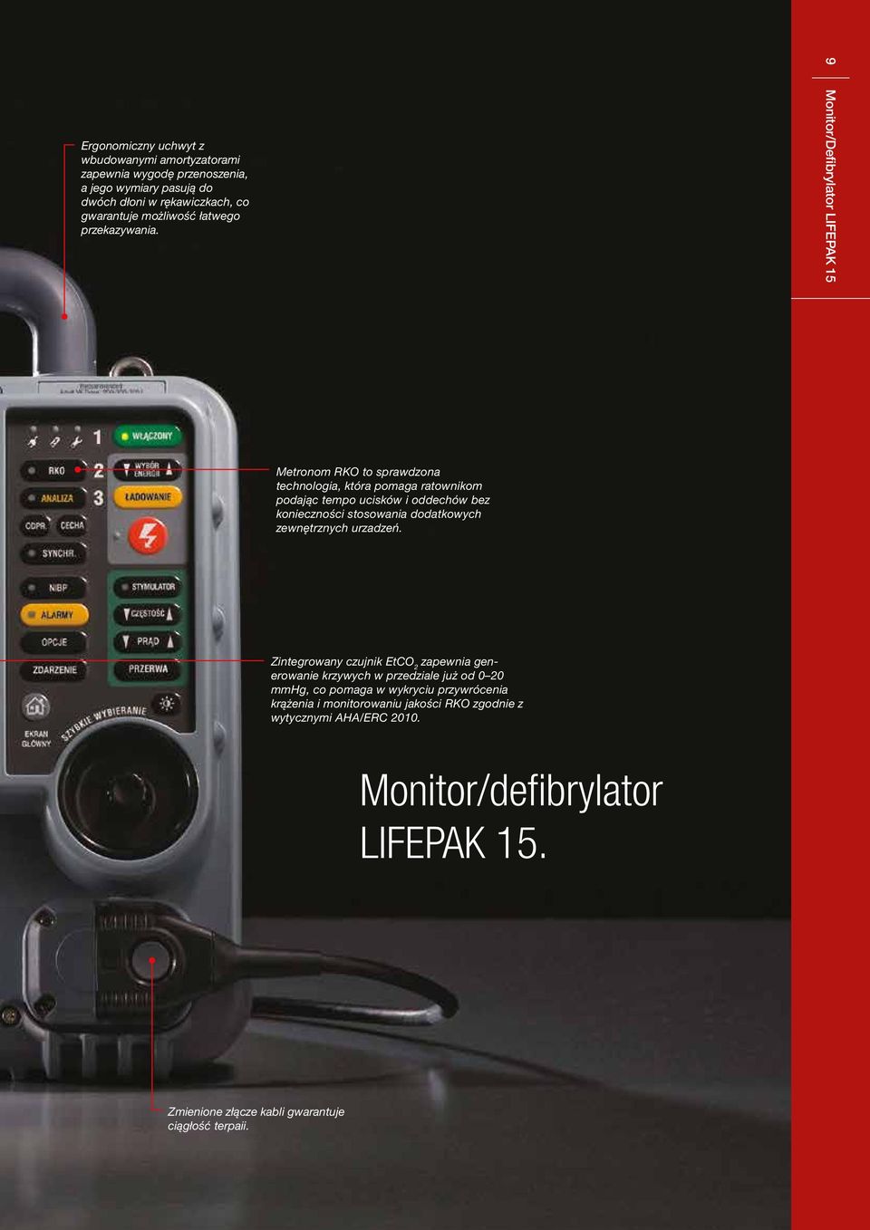 9 Monitor/Defibrylator LIFEPAK 15 Metronom RKO to sprawdzona technologia, która pomaga ratownikom podając tempo ucisków i oddechów bez konieczności stosowania