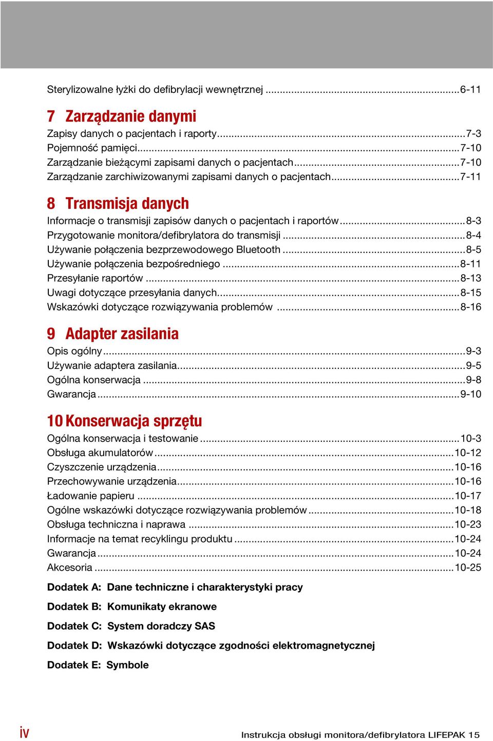 ..8-3 Przygotowanie monitora/defibrylatora do transmisji...8-4 Używanie połączenia bezprzewodowego Bluetooth...8-5 Używanie połączenia bezpośredniego...8-11 Przesyłanie raportów.