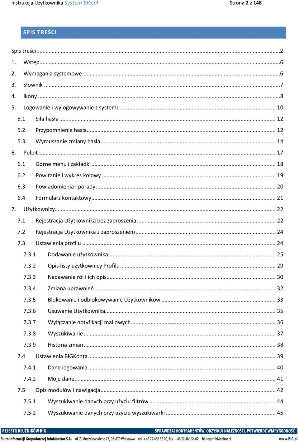 4 Formularz kontaktowy... 21 7. Użytkownicy... 22 7.1 Rejestracja Użytkownika bez zaproszenia... 22 7.2 Rejestracja Użytkownika z zaproszeniem... 24 7.3 Ustawienia profilu... 24 7.3.1 Dodawanie użytkownika.