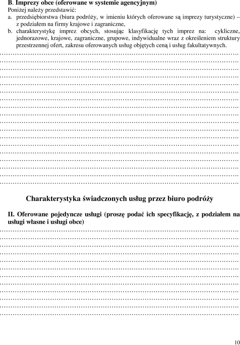 charakterystykę imprez obcych, stosując klasyfikację tych imprez na: cykliczne, jednorazowe, krajowe, zagraniczne, grupowe, indywidualne wraz z określeniem