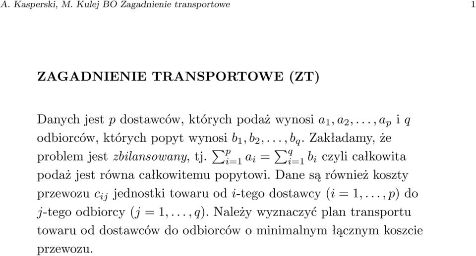 ..,a p i q odbiorców,którychpopytwynosi b 1, b 2,...,b q.zakładamy,że problemjestzbilansowany,tj.