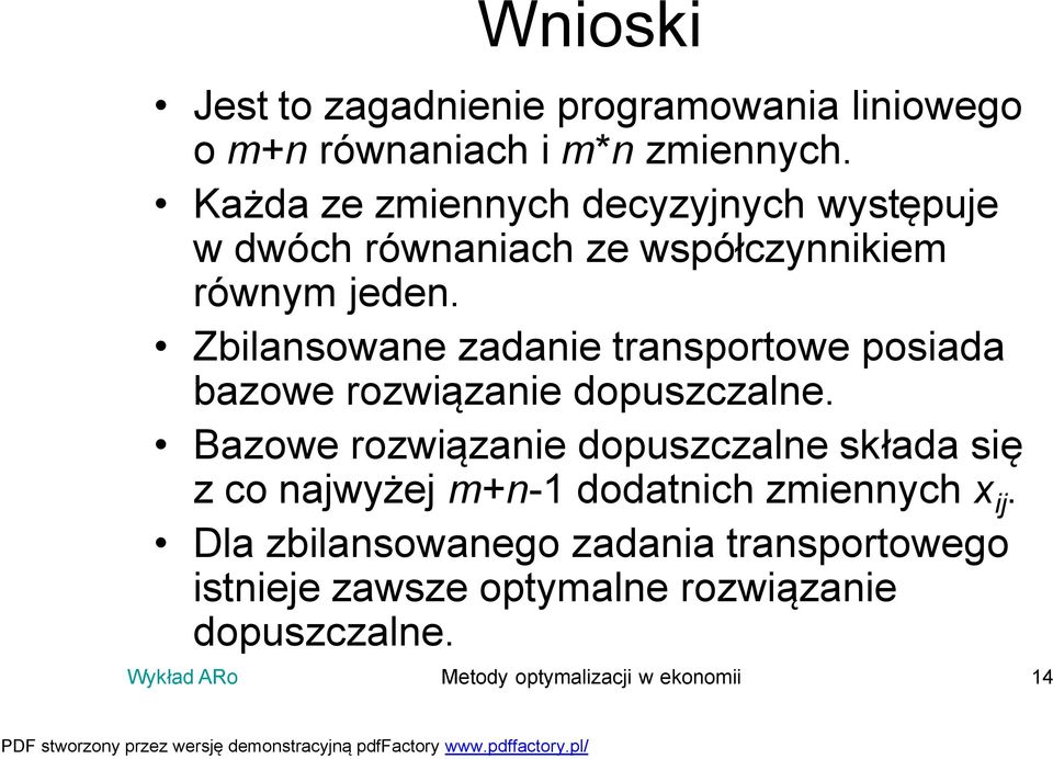 Zbilansowane zadanie transportowe posiada bazowe rozwiązanie dopuszczalne.