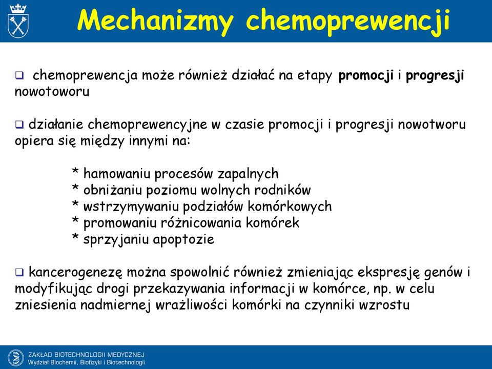 wstrzymywaniu podziałów komórkowych * promowaniu różnicowania komórek * sprzyjaniu apoptozie kancerogenezę można spowolnić również