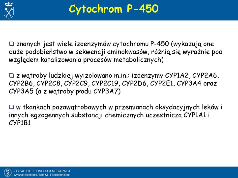 : izoenzymy CYP1A2, CYP2A6, CYP2B6, CYP2C8, CYP2C9, CYP2C19, CYP2D6, CYP2E1, CYP3A4 oraz CYP3A5 (a z wątroby płodu
