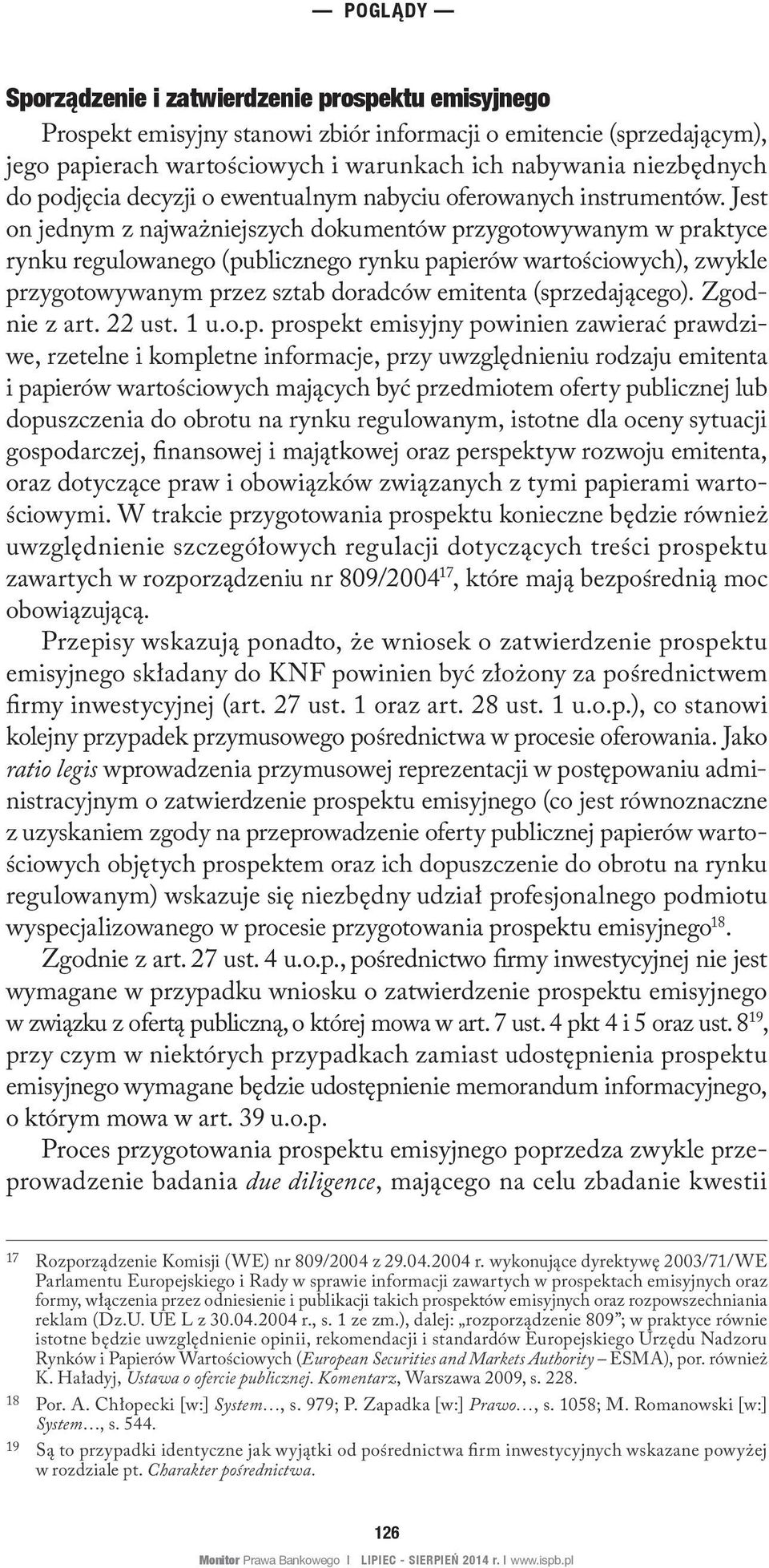 Jest on jednym z najważniejszych dokumentów przygotowywanym w praktyce rynku regulowanego (publicznego rynku papierów wartościowych), zwykle przygotowywanym przez sztab doradców emitenta