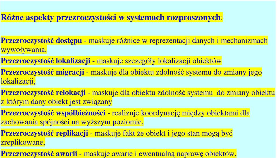 relokacji - maskuje dla obiektu zdolność systemu do zmiany obiektu z którym dany obiekt jest związany Przezroczystość współbieżności - realizuje koordynację między obiektami