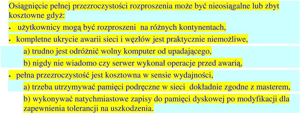 nie wiadomo czy serwer wykonał operacje przed awarią, pełna przezroczystość jest kosztowna w sensie wydajności, a) trzeba utrzymywać pamięci