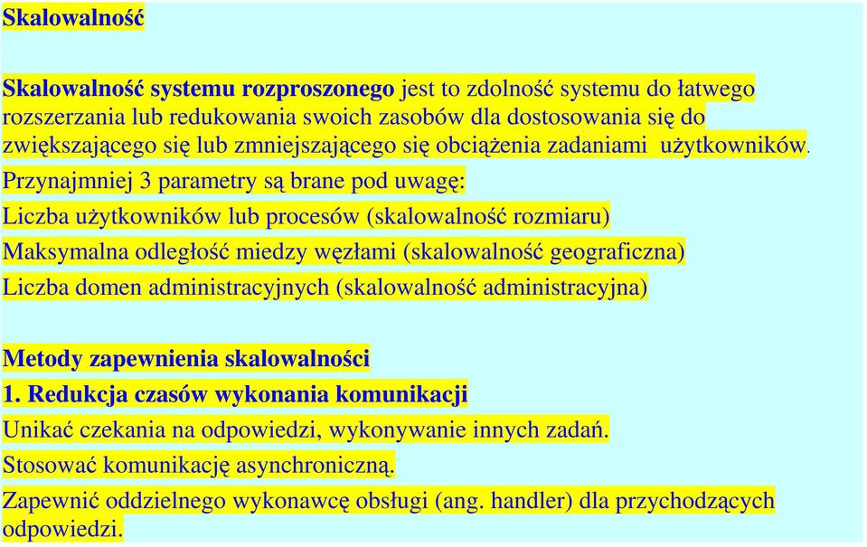 Przynajmniej 3 parametry są brane pod uwagę: Liczba użytkowników lub procesów (skalowalność rozmiaru) Maksymalna odległość miedzy węzłami (skalowalność geograficzna) Liczba