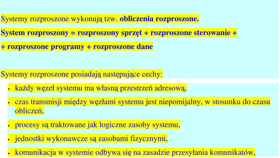 posiadają następujące cechy: każdy węzeł systemu ma własną przestrzeń adresową, czas transmisji między węzłami systemu jest