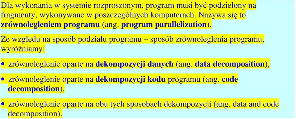 Ze względu na sposób podziału programu sposób zrównoleglenia programu, wyróżniamy: zrównoleglenie oparte na dekompozycji danych