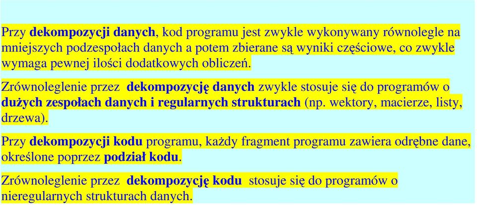 Zrównoleglenie przez dekompozycję danych zwykle stosuje się do programów o dużych zespołach danych i regularnych strukturach (np.