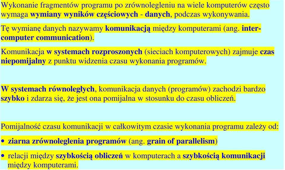 Komunikacja w systemach rozproszonych (sieciach komputerowych) zajmuje czas niepomijalny z punktu widzenia czasu wykonania programów.