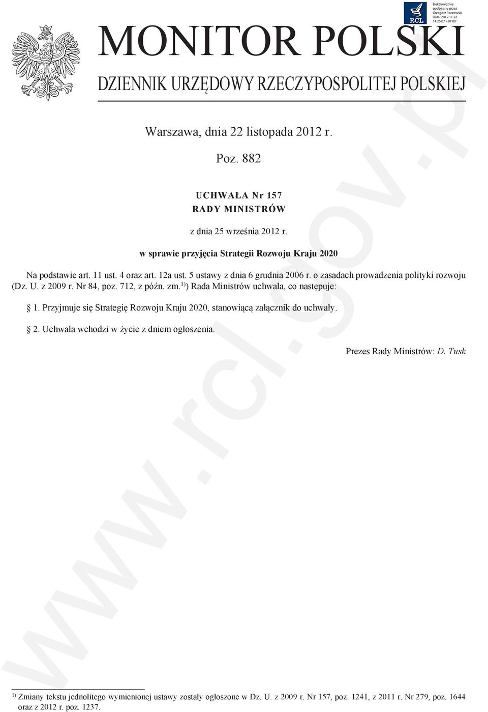 o zasadach prowadzenia polityki rozwoju (Dz. U. z 2009 r. Nr 84, poz. 712, z późn. zm.1)) Rada Ministrów uchwala, co następuje: 1.