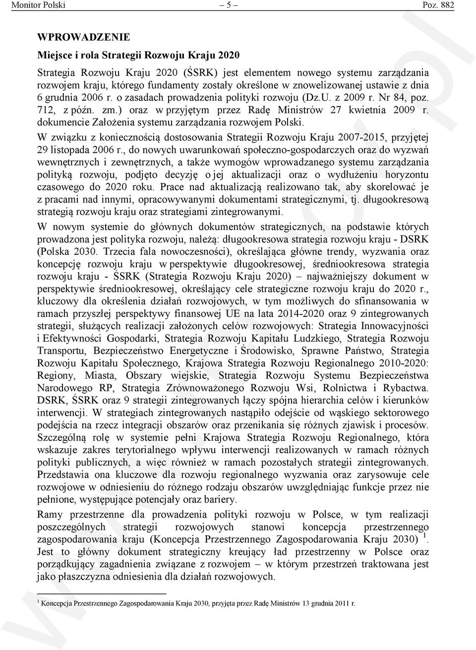 znowelizowanej ustawie z dnia 6 grudnia 2006 r. o zasadach prowadzenia polityki rozwoju (Dz.U. z 2009 r. Nr 84, poz. 712, z późn. zm.) oraz w przyjętym przez Radę Ministrów 27 kwietnia 2009 r.