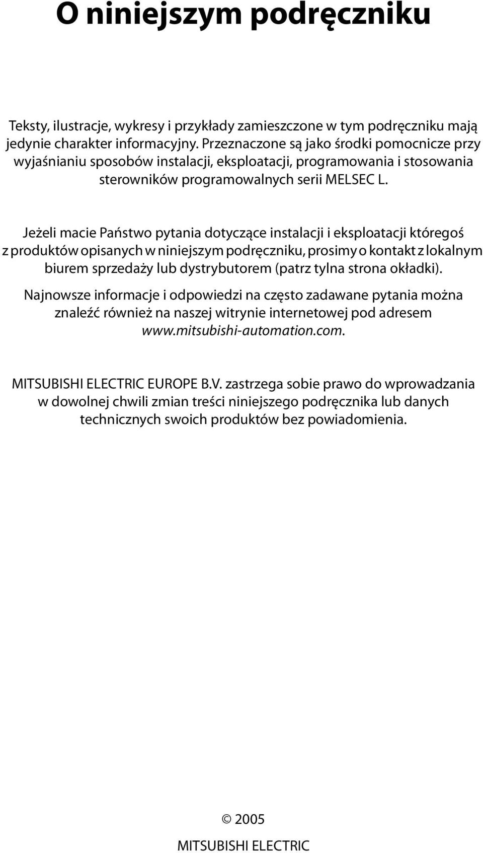 Jeżeli macie Państwo pytania dotyczące instalacji i eksploatacji któregoś z produktów opisanych w niniejszym podręczniku, prosimy o kontakt z lokalnym biurem sprzedaży lub dystrybutorem (patrz tylna