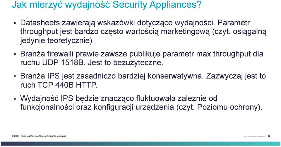 osiągalną jedynie teoretycznie) Branża firewalli prawie zawsze publikuje parametr max throughput dla ruchu UDP 1518B.