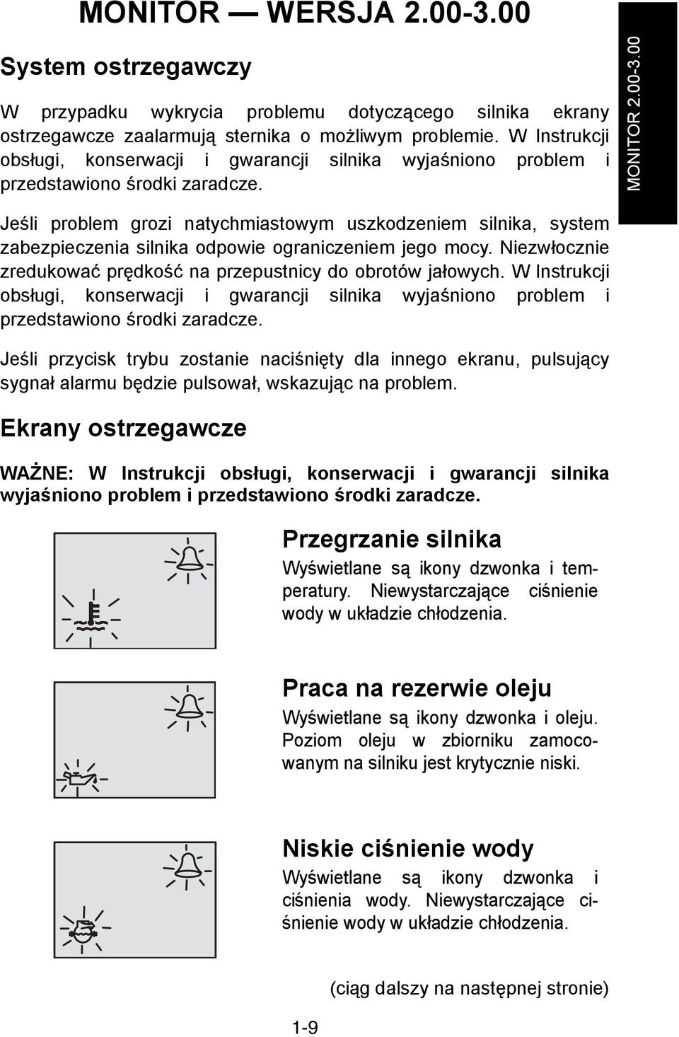 00 Jeśli problem grozi natychmiastowym uszkodzeniem silnika, system zabezpieczenia silnika odpowie ograniczeniem jego mocy. Niezwłocznie zredukować prędkość na przepustnicy do obrotów jałowych.