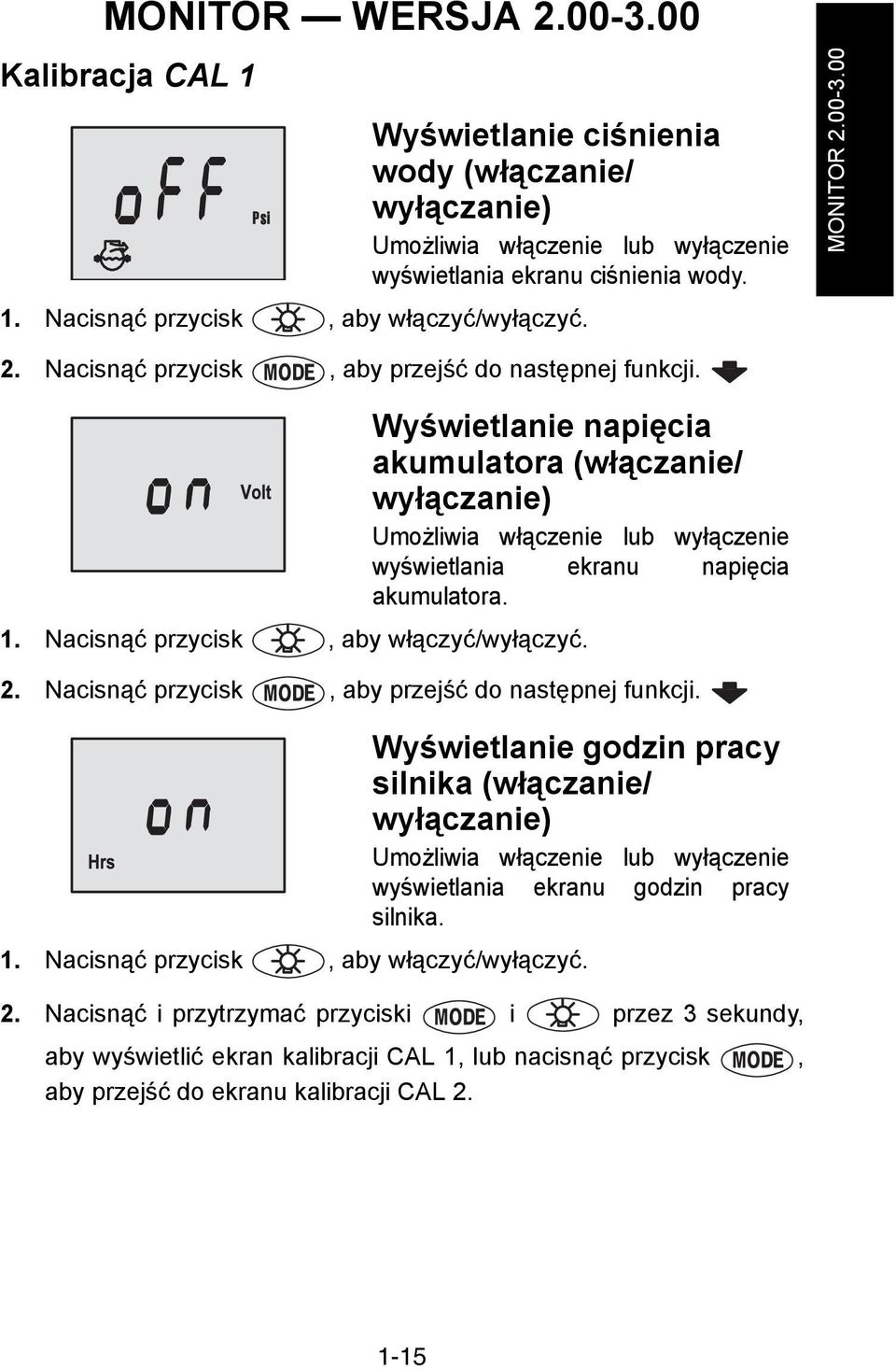 Wyświetlanie napięcia akumulatora (włączanie/ wyłączanie) Umożliwia włączenie lub wyłączenie wyświetlania ekranu napięcia akumulatora. 1. Nacisnąć przycisk, aby włączyć/wyłączyć. 2.