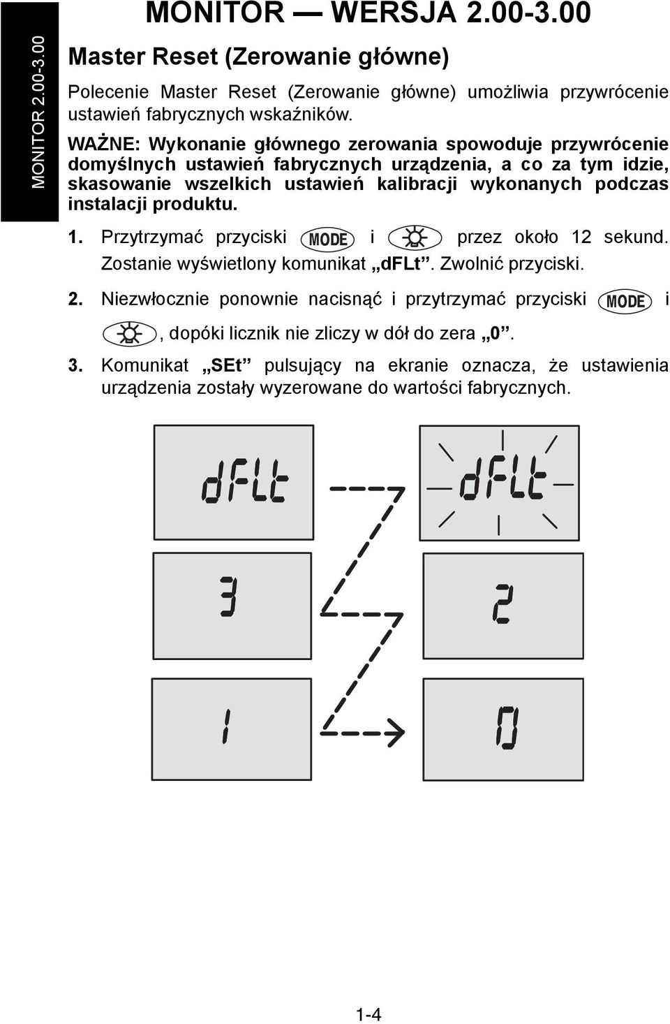 podczas instalacji produktu. 1. Przytrzymać przyciski i przez około 12 sekund. Zostanie wyświetlony komunikat dflt. Zwolnić przyciski. 2.