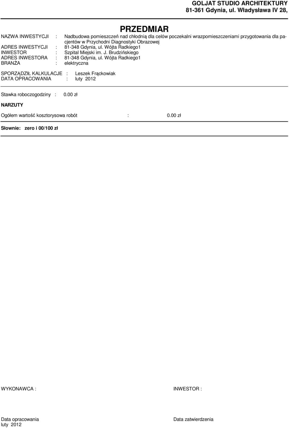 Obrazowej ADRES INWESTYCJI : 81-348 Gdynia, ul. Wójta Radkiego1 INWESTOR : Szpital Miejski im. J. Brudzińskiego ADRES INWESTORA : 81-348 Gdynia, ul.