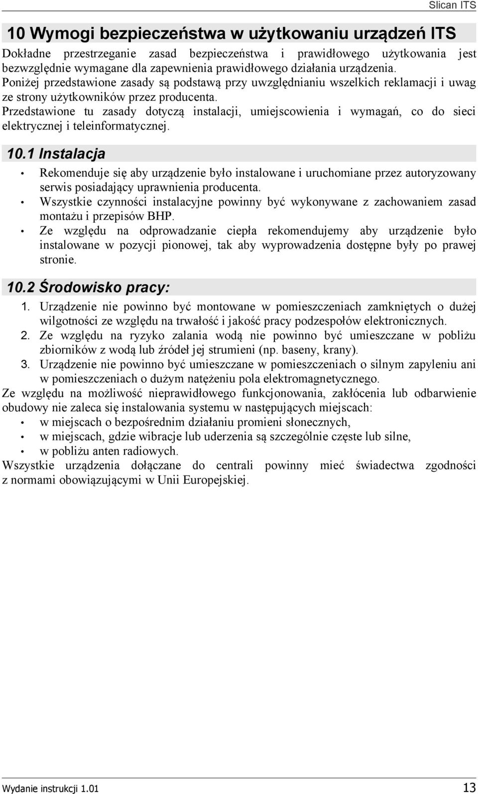 Przedstawione tu zasady dotyczą instalacji, umiejscowienia i wymagań, co do sieci elektrycznej i teleinformatycznej. 10.