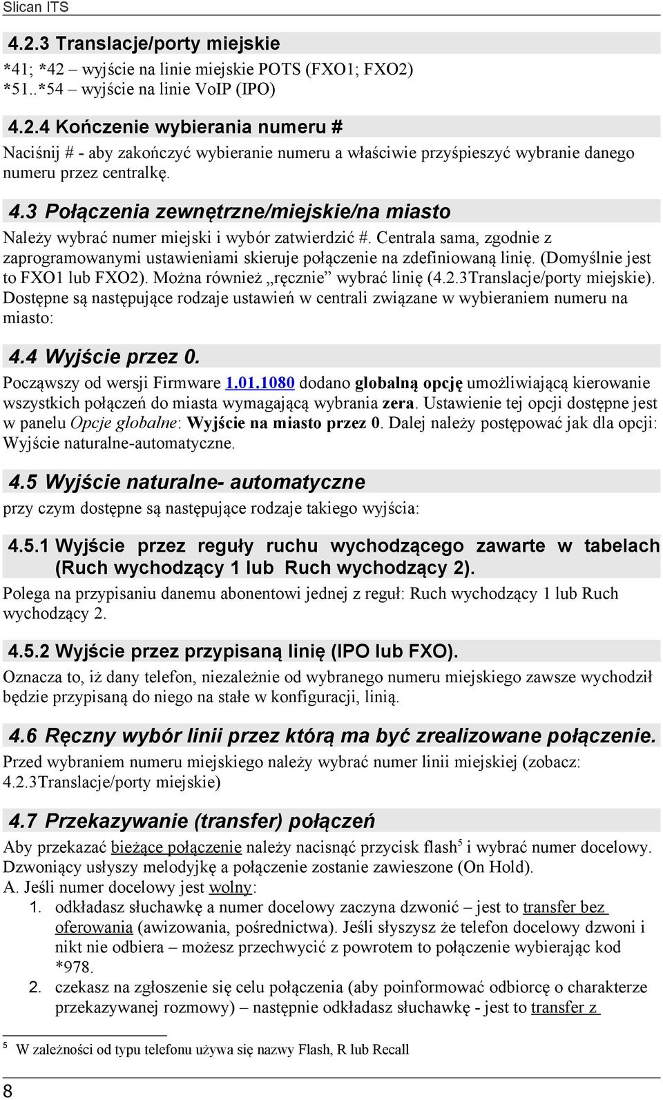 (Domyślnie jest to FXO1 lub FXO2). Można również ręcznie wybrać linię (4.2.3Translacje/porty miejskie). Dostępne są następujące rodzaje ustawień w centrali związane w wybieraniem numeru na miasto: 4.