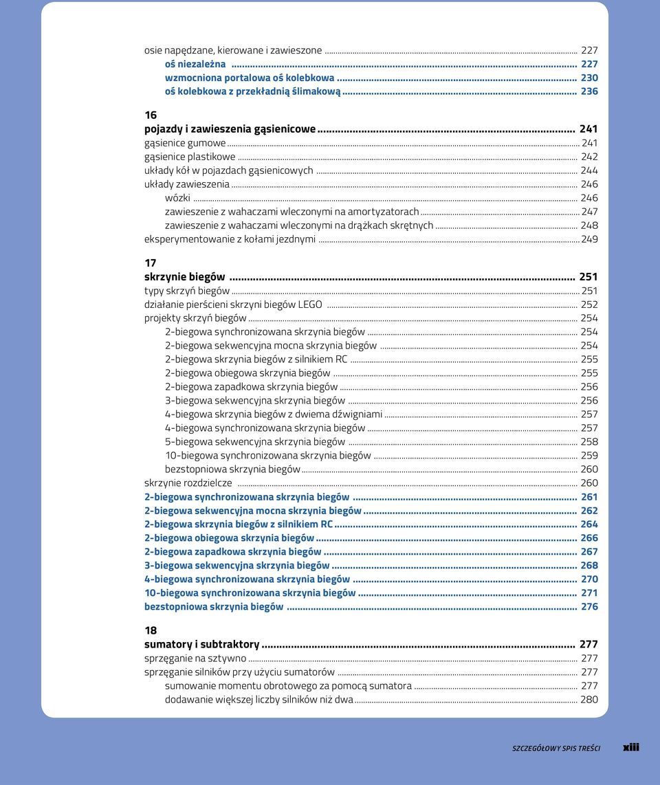 .. 247 zawieszenie z wahaczami wleczonymi na drążkach skrętnych... 248 eksperymentowanie z kołami jezdnymi... 249 17 skrzynie biegów... 251 typy skrzyń biegów.