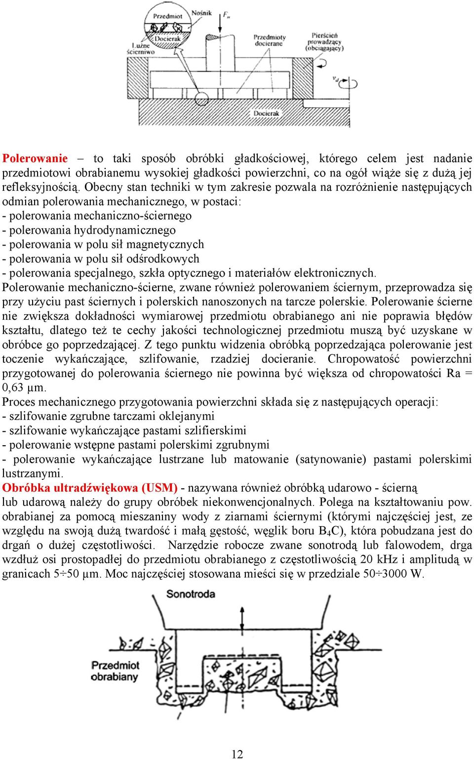 polerowania w polu sił magnetycznych - polerowania w polu sił odśrodkowych - polerowania specjalnego, szkła optycznego i materiałów elektronicznych.