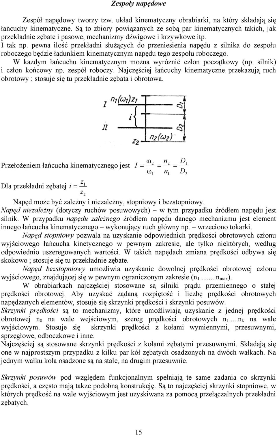 pewna ilość przekładni służących do przeniesienia napędu z silnika do zespołu roboczego będzie ładunkiem kinematycznym napędu tego zespołu roboczego.