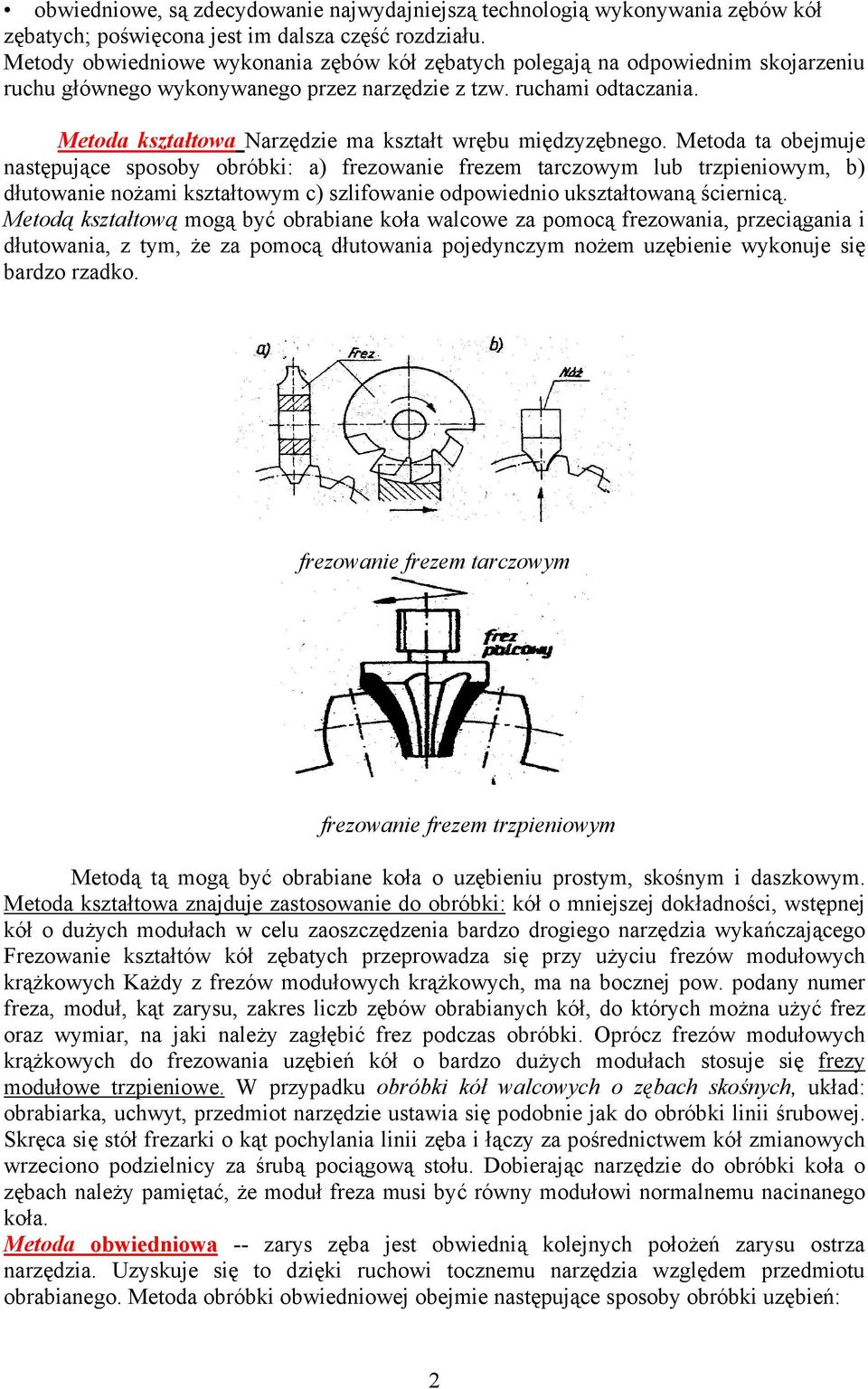 Metoda kształtowa Narzędzie ma kształt wrębu międzyzębnego.