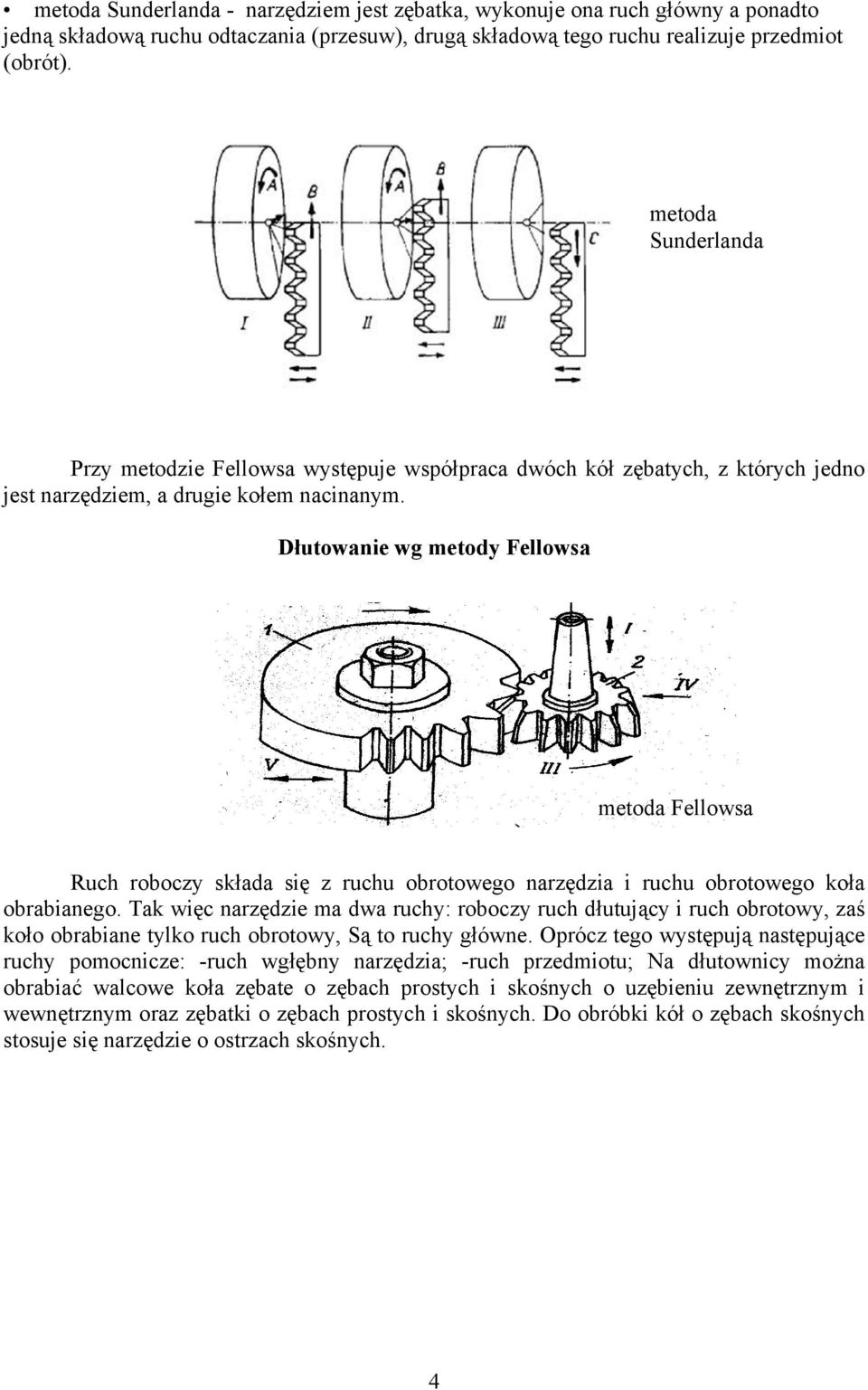 Dłutowanie wg metody Fellowsa metoda Fellowsa Ruch roboczy składa się z ruchu obrotowego narzędzia i ruchu obrotowego koła obrabianego.