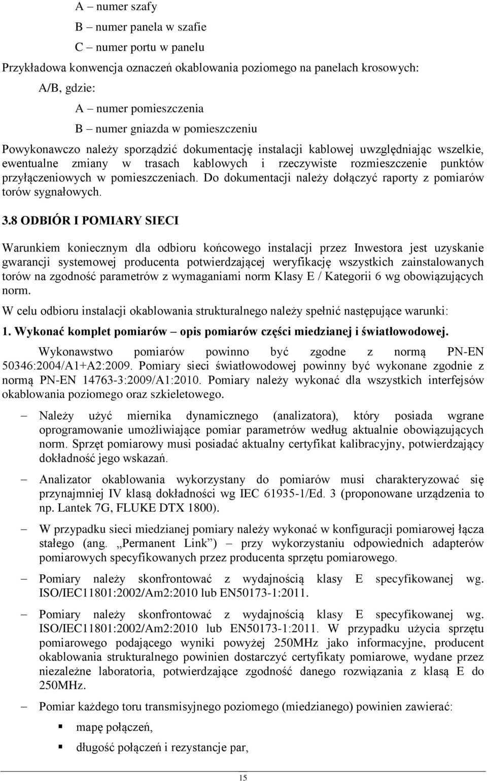 pomieszczeniach. Do dokumentacji należy dołączyć raporty z pomiarów torów sygnałowych. 3.