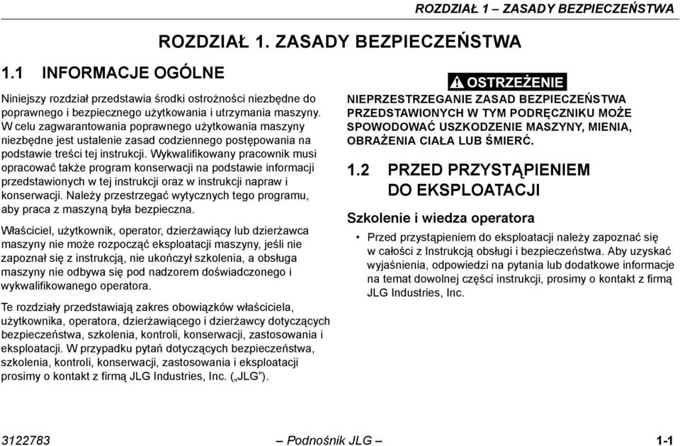 W celu zagwarantowania poprawnego użytkowania maszyny niezbędne jest ustalenie zasad codziennego postępowania na podstawie treści tej instrukcji.