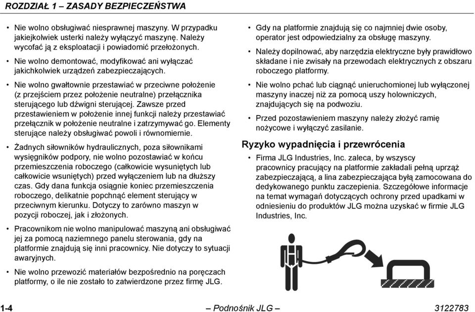 Nie wolno gwałtownie przestawiać w przeciwne położenie (z przejściem przez położenie neutralne) przełącznika sterującego lub dźwigni sterującej.