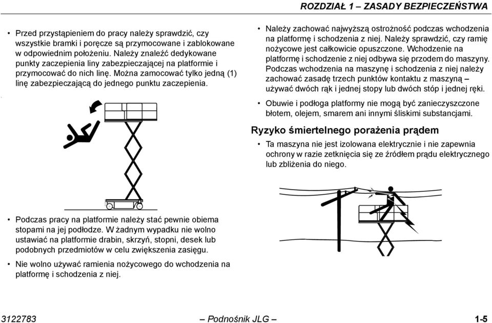 ROZDZIAŁ 1 ZASADY BEZPIECZEŃSTWA Należy zachować najwyższą ostrożność podczas wchodzenia na platformę i schodzenia z niej. Należy sprawdzić, czy ramię nożycowe jest całkowicie opuszczone.