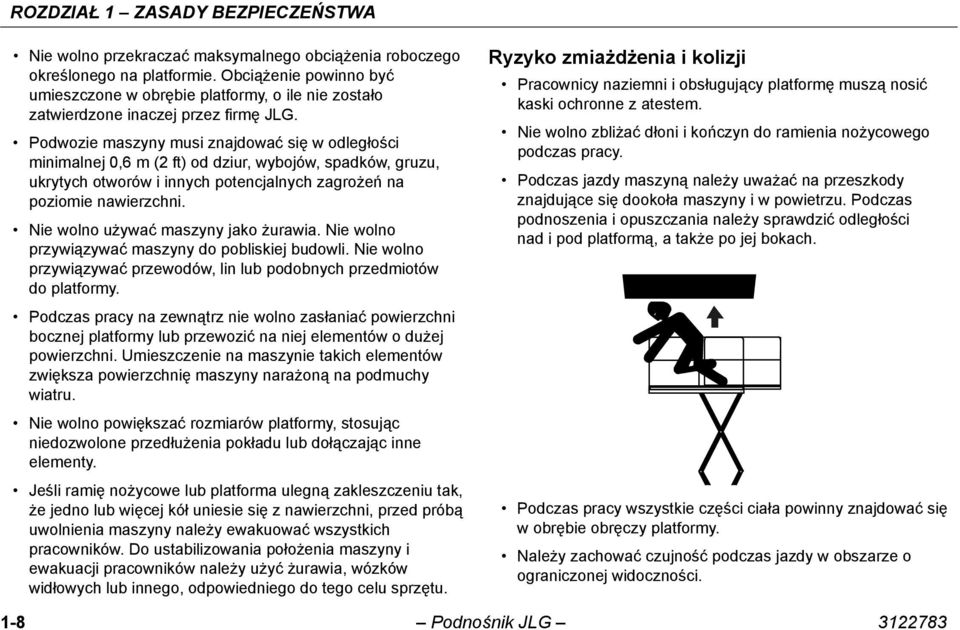 Podwozie maszyny musi znajdować się w odległości minimalnej 0,6 m (2 ft) od dziur, wybojów, spadków, gruzu, ukrytych otworów i innych potencjalnych zagrożeń na poziomie nawierzchni.