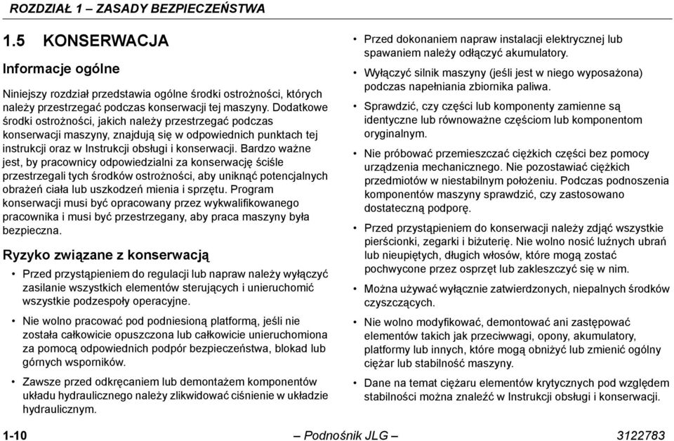 Bardzo ważne jest, by pracownicy odpowiedzialni za konserwację ściśle przestrzegali tych środków ostrożności, aby uniknąć potencjalnych obrażeń ciała lub uszkodzeń mienia i sprzętu.