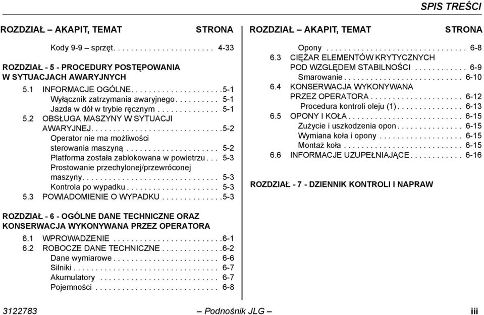 .............................5-2 Operator nie ma możliwości sterowania maszyną..................... 5-2 Platforma została zablokowana w powietrzu... 5-3 Prostowanie przechylonej/przewróconej maszyny.