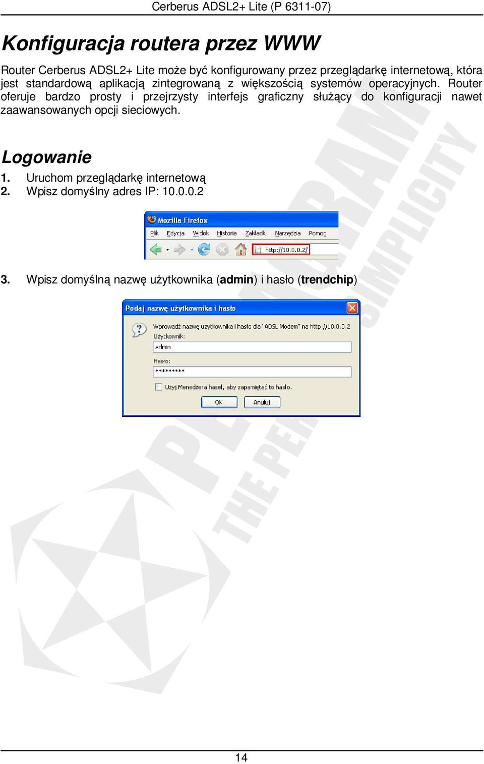 Router oferuje bardzo prosty i przejrzysty interfejs graficzny słuŝący do konfiguracji nawet zaawansowanych opcji