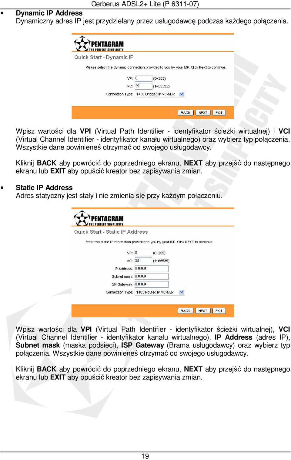 Wszystkie dane powinieneś otrzymać od swojego usługodawcy. Kliknij BACK aby powrócić do poprzedniego ekranu, NEXT aby przejść do następnego ekranu lub EXIT aby opuścić kreator bez zapisywania zmian.