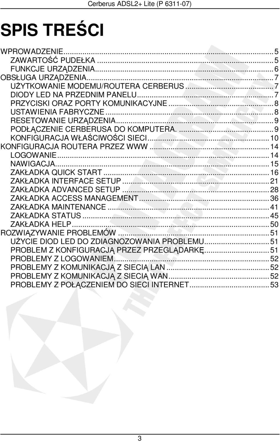 ..14 LOGOWANIE...14 NAWIGACJA...15 ZAKŁADKA QUICK START...16 ZAKŁADKA INTERFACE SETUP...21 ZAKŁADKA ADVANCED SETUP...28 ZAKŁADKA ACCESS MANAGEMENT...36 ZAKŁADKA MAINTENANCE...41 ZAKŁADKA STATUS.